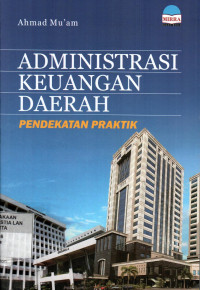 Administrasi Keuangan Daerah: Pendekatan Praktik