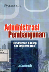Administrasi Pembangunan: Pendekatan Konsep dan Implementasi