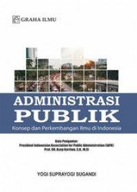 Image of Administrasi Publik: Konsep dan Perkembangan Ilmu di Indonesia