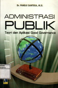 Administrasi Publik: Teori Dan Aplikasi Good Governance