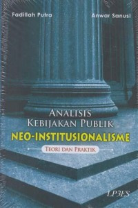 Analisis Kebijakan Publik Neo-Institusionalisme: Teori dan Praktek