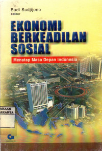 Ekonomi Berkeadilan Sosial : Menatap Masa Depan Indonesia