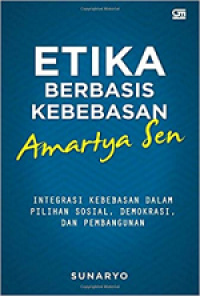 Etika Berbasis Kebebasan Amartya Sen: Integrasi Kebebasan Dalam Pilihan Sosial, Demokrasi dan Pembangunan