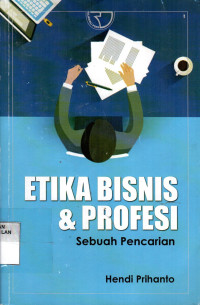Etika Bisnis dan Profesi: Sebuah Pencarian