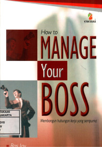 Image of How Manage Your Boss = Membangun Hubungan Keja Yang Sempurna