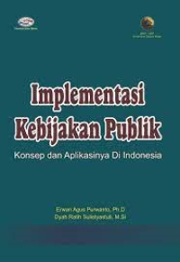 Implementasi Kebijakan Publik: Konsep dan Aplikasinya di Indonesia