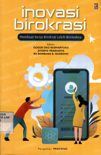 Inovasi Birokrasi: Membuat Kerja Birokrat Lebih Bermakna