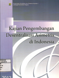 Image of Kajian Pengembangan Desentralisasi Asimetris Di Indonesia