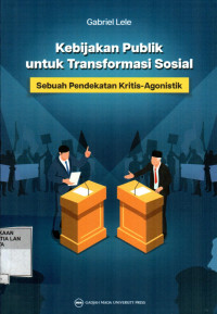 Kebijakan Publik Untuk Transformasi Sosial: Sebuah Pendekatan Kritis-Agonistik