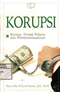 Korupsi: Konsep, Tindak Pidana dan Pemberantasannya