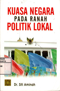 Kuasa Negara Pada Ranah Politik Lokal
