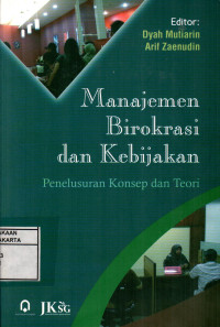 Manajemen Birokrasi Dan Kebijakan: Penelusuran Konsep Dan Teori