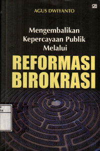 Mengembalikan Kepercayaan Publik Melalui Reformasi Birokrasi
