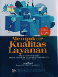 Image of Mengukur Kualitas Layanan : Dengan Indeks Kepuasan, Metode Importance - Performance Analysis (IPA)  Dan Model Kano