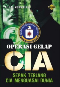 Image of OPERASI GELAP CIA: Sepak Terjang CIA Menguasai Dunia