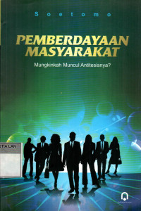 Pemberdayaan Masyarakat: Mungkinkah Muncul Antitesisnya?