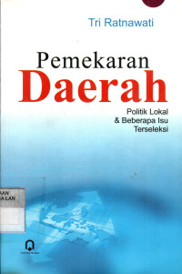 Pemekaran Daerah: Politik Lokal dan Beberapa Isu Terseleksi