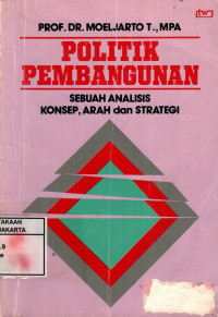 Politik Pembangunan: Sebuah Analisis Konsep, Arah dan Strategi