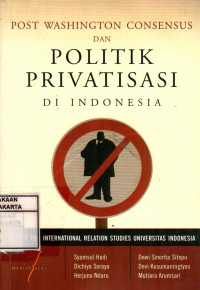 Post Washington Consensus dan Politik Privatisasi di Indonesia