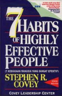 The 7 Habits of Highly Effective People = 7 Kebiasaan Manusia Yang Sangat Efektif