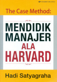 Image of The Case Method : Mendidik Manajer Ala Harvard