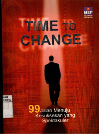 Image of Time to Change: 99 Jalan Menuju Kesuksesan Yang Spektakuler