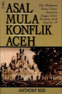 Asal Mula Konflik Aceh: Dari Perebutan Pantai Timur Sumatera Hingga Akhir Kerajaan Aceh Abad Ke-19