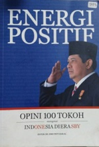 Energi Positif: Opini 100 Tokoh Mengenai Indonesia di Era SBY (Susilo Bambang Yudhoyono)