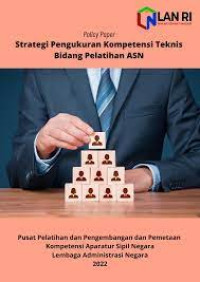 Strategi Pengukuran Kompetensi Teknis Bidang Pelatihan ASN (Aparatur Sipil Negara): Policy Paper