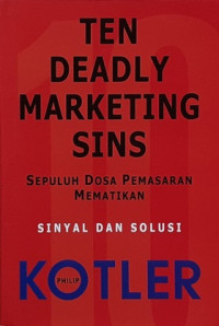 Ten Deadly Marketing Sins = 10 Dosa Pemasaran Mematikan: Sinyal dan Solusi